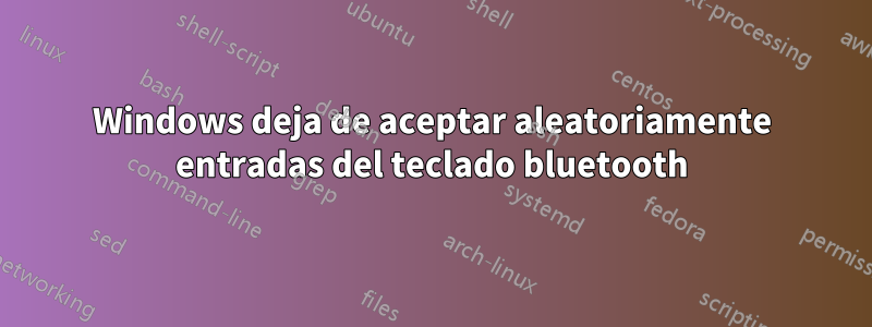 Windows deja de aceptar aleatoriamente entradas del teclado bluetooth