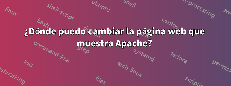 ¿Dónde puedo cambiar la página web que muestra Apache?