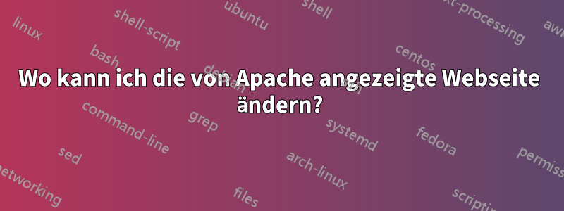 Wo kann ich die von Apache angezeigte Webseite ändern?