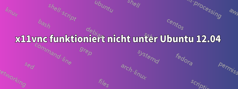 x11vnc funktioniert nicht unter Ubuntu 12.04