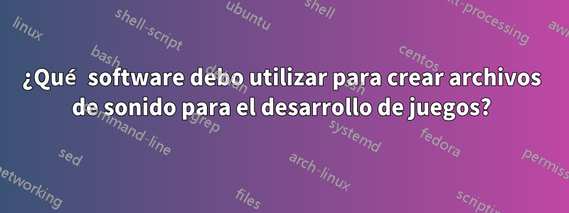 ¿Qué software debo utilizar para crear archivos de sonido para el desarrollo de juegos?