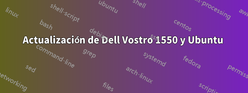 Actualización de Dell Vostro 1550 y Ubuntu