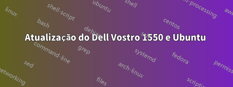 Atualização do Dell Vostro 1550 e Ubuntu