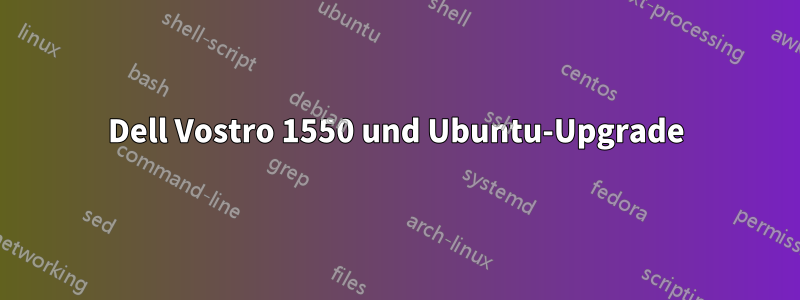 Dell Vostro 1550 und Ubuntu-Upgrade