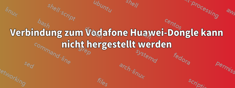 Verbindung zum Vodafone Huawei-Dongle kann nicht hergestellt werden