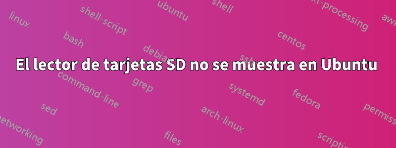 El lector de tarjetas SD no se muestra en Ubuntu