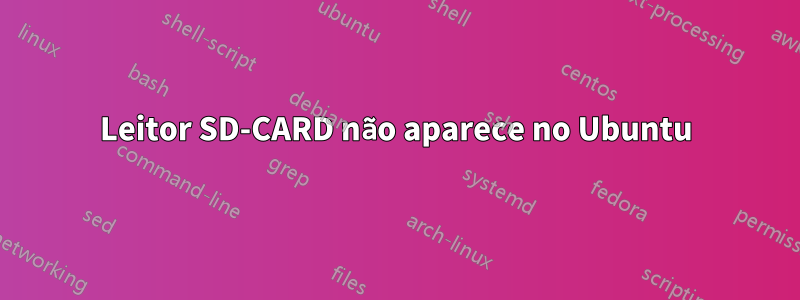 Leitor SD-CARD não aparece no Ubuntu