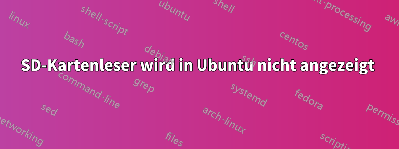 SD-Kartenleser wird in Ubuntu nicht angezeigt