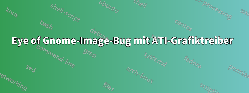 Eye of Gnome-Image-Bug mit ATI-Grafiktreiber 