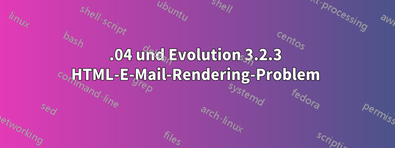 12.04 und Evolution 3.2.3 HTML-E-Mail-Rendering-Problem