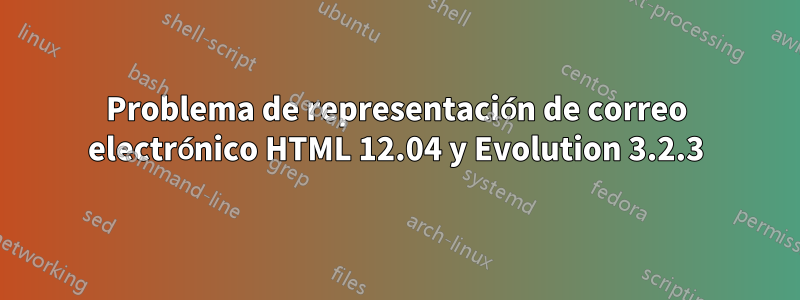 Problema de representación de correo electrónico HTML 12.04 y Evolution 3.2.3