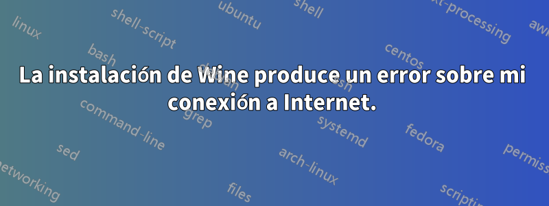 La instalación de Wine produce un error sobre mi conexión a Internet.