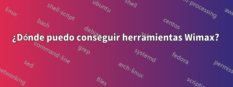 ¿Dónde puedo conseguir herramientas Wimax?