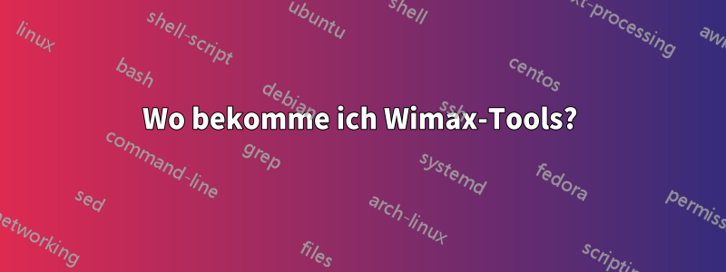 Wo bekomme ich Wimax-Tools?