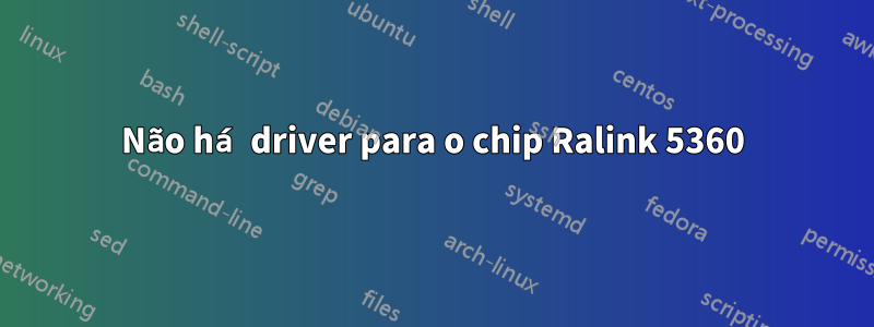 Não há driver para o chip Ralink 5360