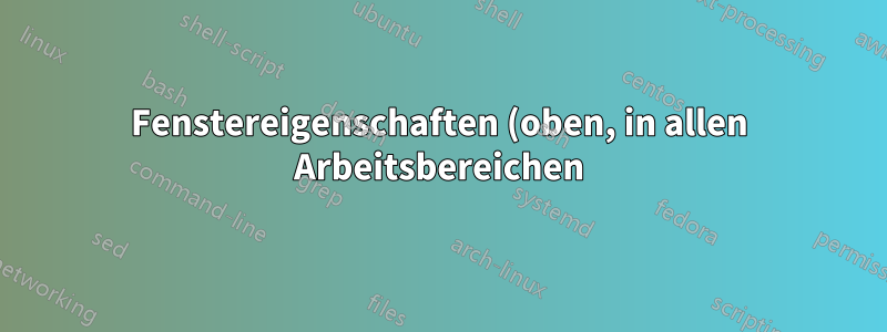 Fenstereigenschaften (oben, in allen Arbeitsbereichen) in js/gnome-shell-extension festlegen?