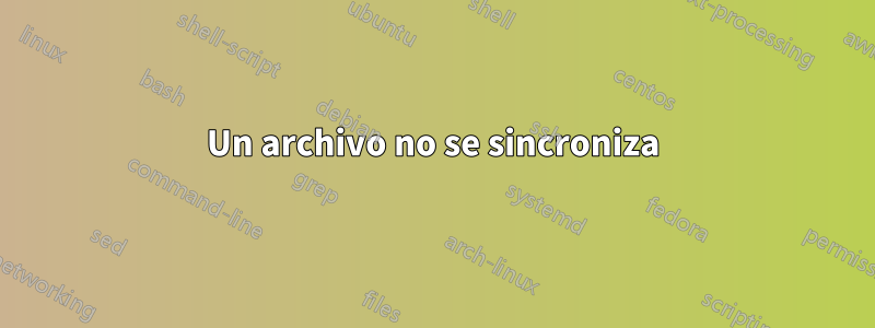 Un archivo no se sincroniza