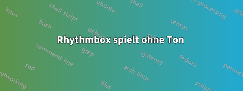 Rhythmbox spielt ohne Ton