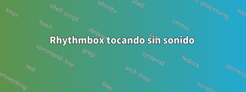 Rhythmbox tocando sin sonido