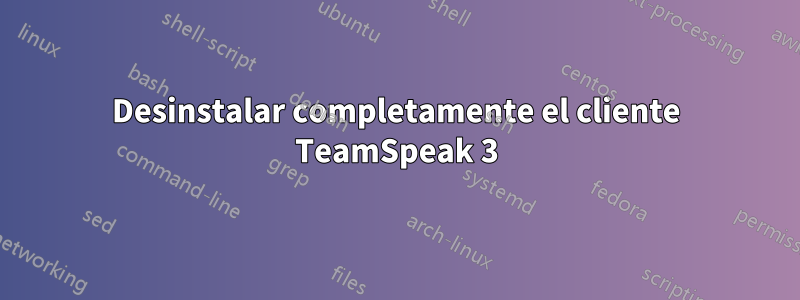 Desinstalar completamente el cliente TeamSpeak 3