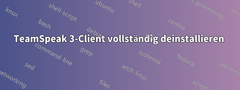 TeamSpeak 3-Client vollständig deinstallieren