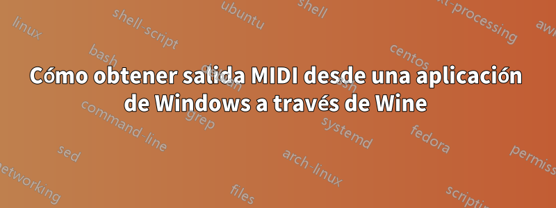 Cómo obtener salida MIDI desde una aplicación de Windows a través de Wine