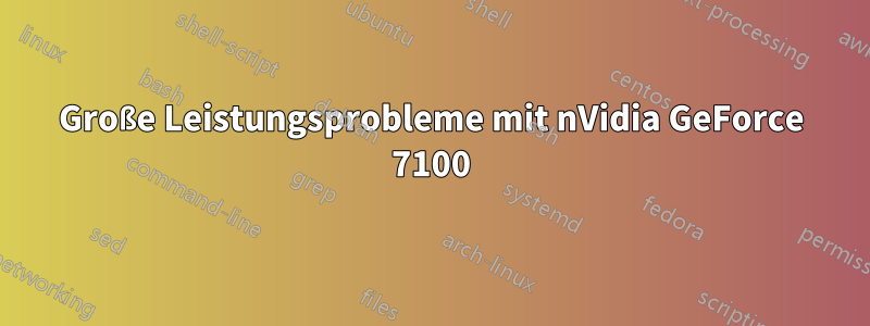 Große Leistungsprobleme mit nVidia GeForce 7100