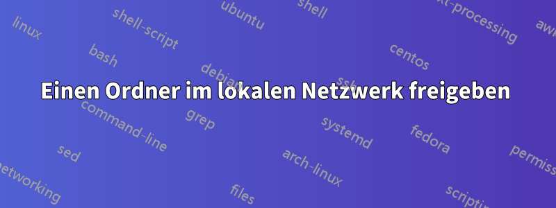 Einen Ordner im lokalen Netzwerk freigeben