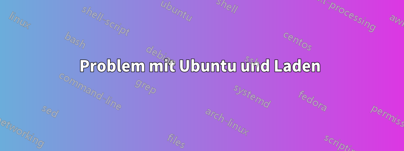 Problem mit Ubuntu und Laden