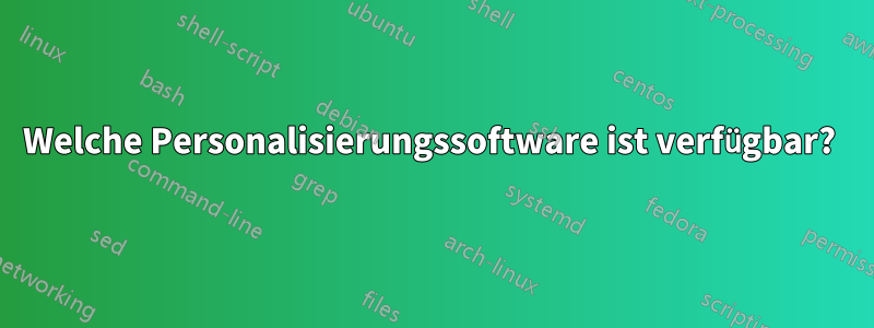 Welche Personalisierungssoftware ist verfügbar? 