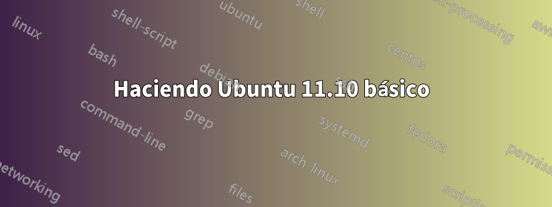 Haciendo Ubuntu 11.10 básico 