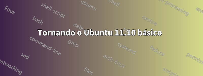 Tornando o Ubuntu 11.10 básico 