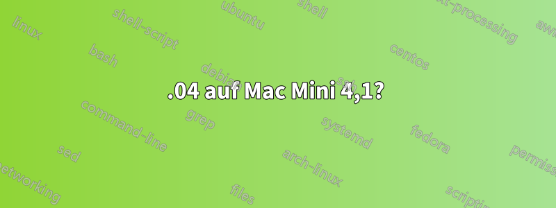 12.04 auf Mac Mini 4,1?