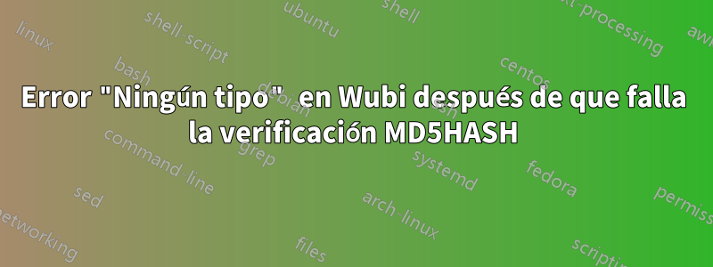 Error "Ningún tipo" en Wubi después de que falla la verificación MD5HASH