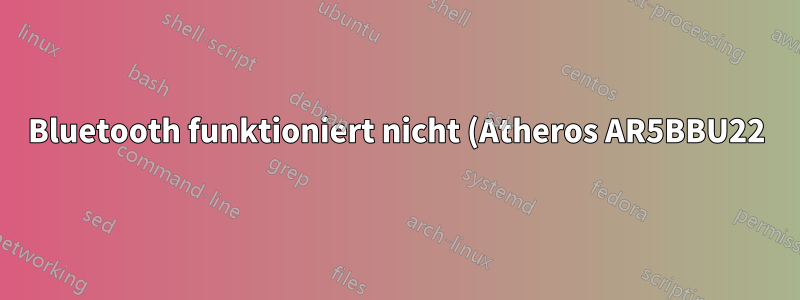 Bluetooth funktioniert nicht (Atheros AR5BBU22)