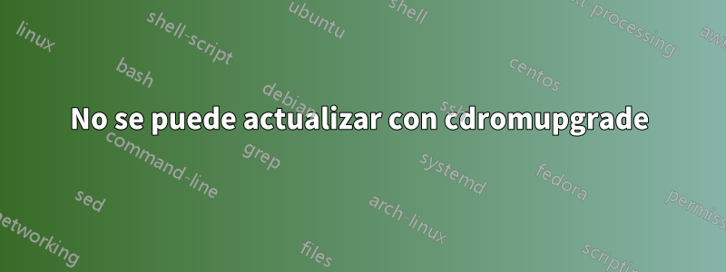 No se puede actualizar con cdromupgrade