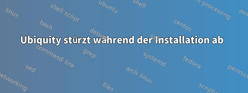 Ubiquity stürzt während der Installation ab 