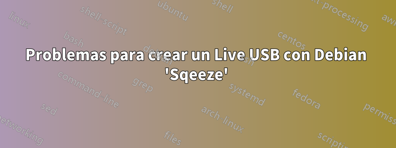 Problemas para crear un Live USB con Debian 'Sqeeze'