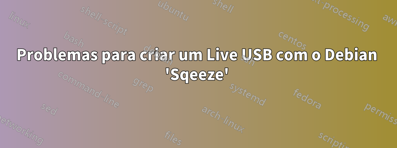 Problemas para criar um Live USB com o Debian 'Sqeeze'