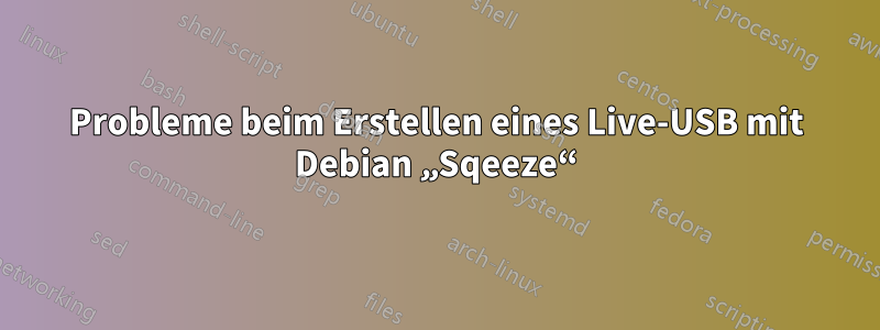 Probleme beim Erstellen eines Live-USB mit Debian „Sqeeze“