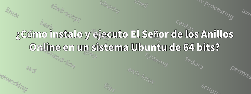 ¿Cómo instalo y ejecuto El Señor de los Anillos Online en un sistema Ubuntu de 64 bits?