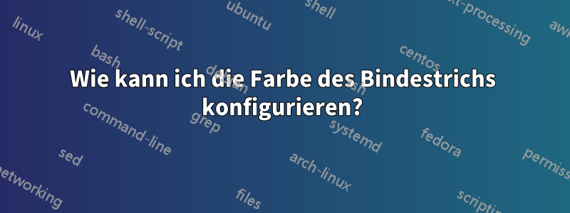 Wie kann ich die Farbe des Bindestrichs konfigurieren?