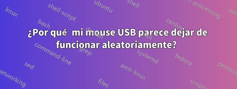 ¿Por qué mi mouse USB parece dejar de funcionar aleatoriamente? 