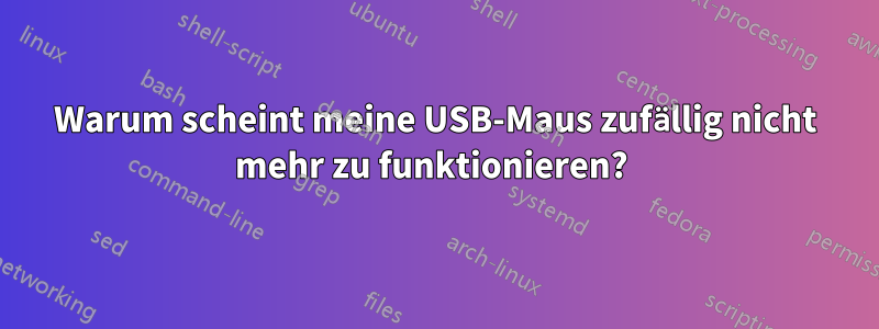 Warum scheint meine USB-Maus zufällig nicht mehr zu funktionieren? 