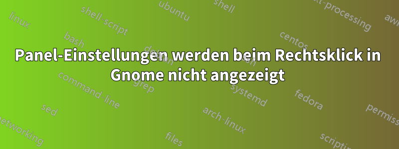 Panel-Einstellungen werden beim Rechtsklick in Gnome nicht angezeigt