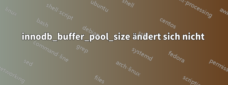 innodb_buffer_pool_size ändert sich nicht