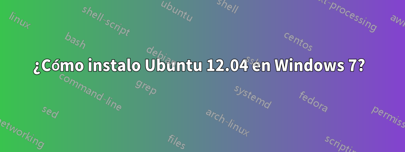 ¿Cómo instalo Ubuntu 12.04 en Windows 7? 