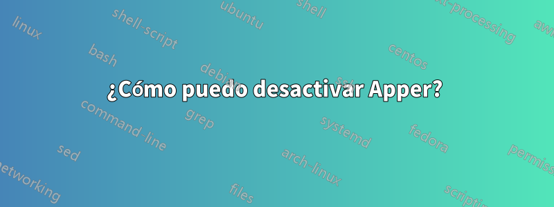 ¿Cómo puedo desactivar Apper?