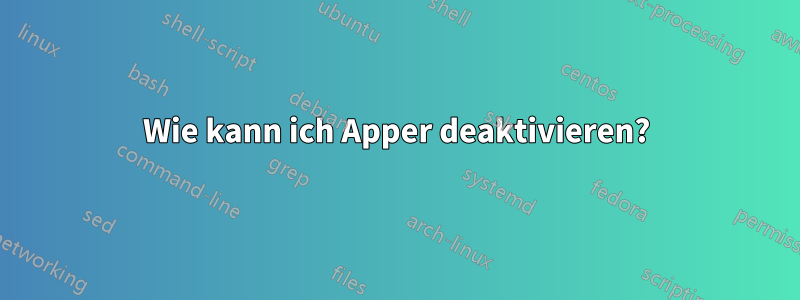 Wie kann ich Apper deaktivieren?