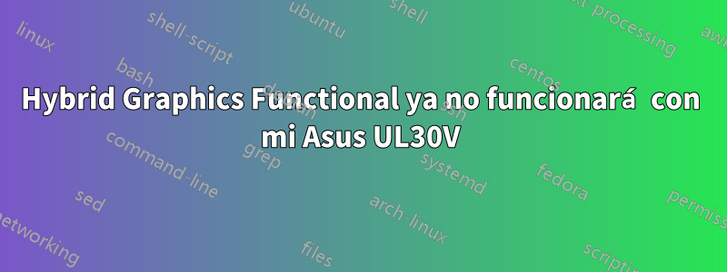 Hybrid Graphics Functional ya no funcionará con mi Asus UL30V